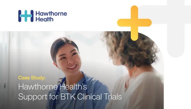 Case Study: Hawthorne Health’s Support for BTK Clinical Trials